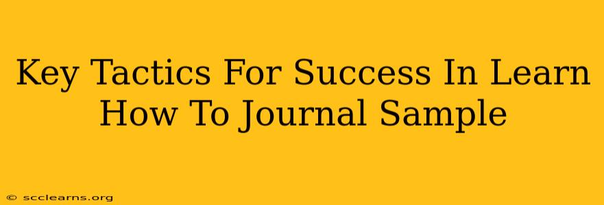 Key Tactics For Success In Learn How To Journal Sample