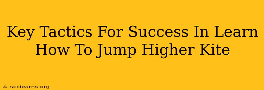 Key Tactics For Success In Learn How To Jump Higher Kite