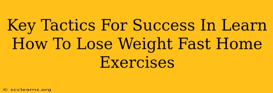 Key Tactics For Success In Learn How To Lose Weight Fast Home Exercises