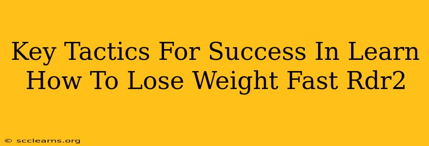 Key Tactics For Success In Learn How To Lose Weight Fast Rdr2