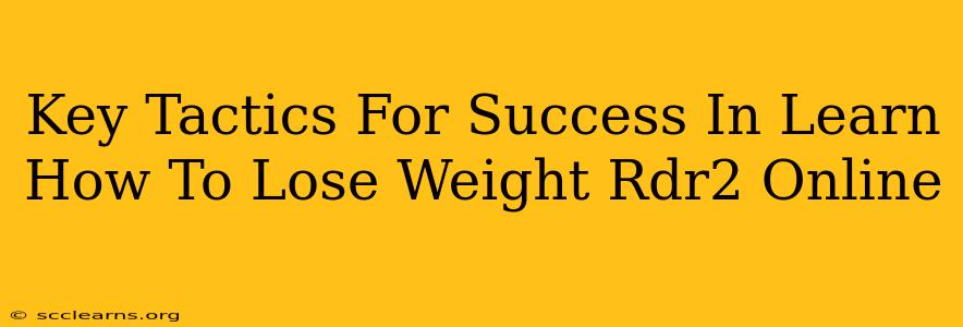 Key Tactics For Success In Learn How To Lose Weight Rdr2 Online