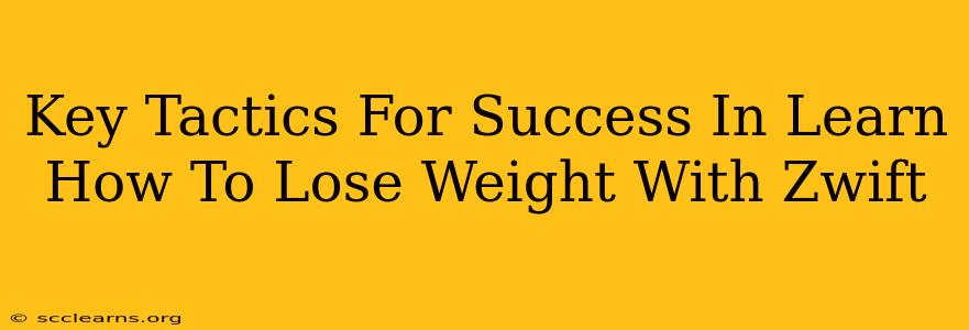 Key Tactics For Success In Learn How To Lose Weight With Zwift