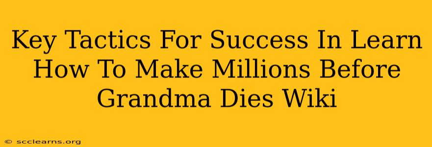 Key Tactics For Success In Learn How To Make Millions Before Grandma Dies Wiki