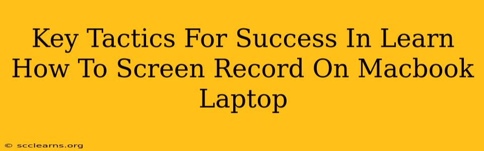 Key Tactics For Success In Learn How To Screen Record On Macbook Laptop