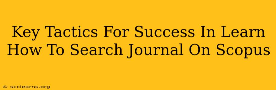 Key Tactics For Success In Learn How To Search Journal On Scopus