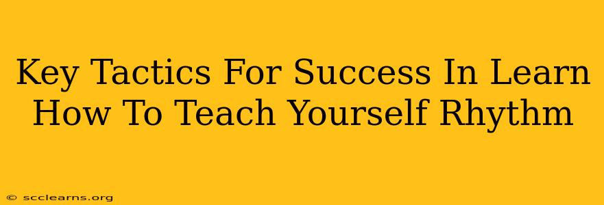 Key Tactics For Success In Learn How To Teach Yourself Rhythm