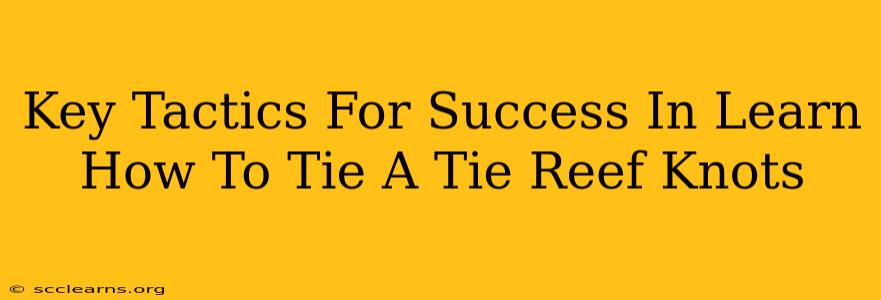 Key Tactics For Success In Learn How To Tie A Tie Reef Knots