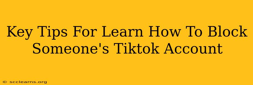 Key Tips For Learn How To Block Someone's Tiktok Account