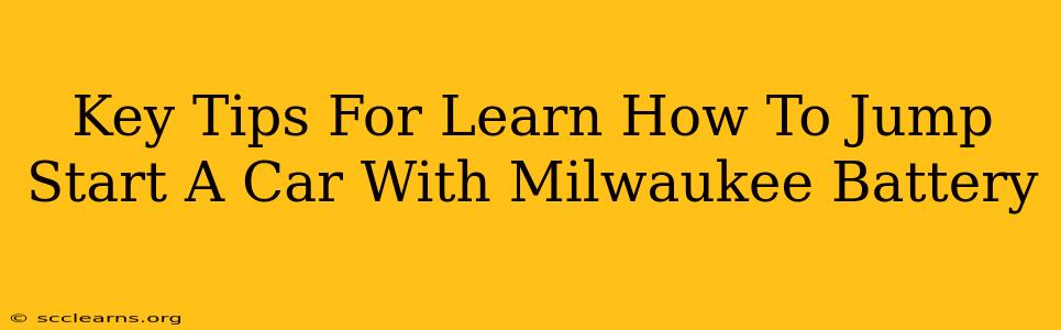 Key Tips For Learn How To Jump Start A Car With Milwaukee Battery