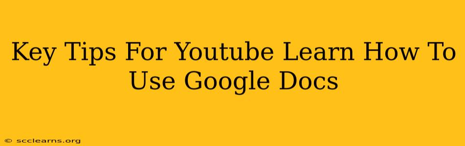 Key Tips For Youtube Learn How To Use Google Docs