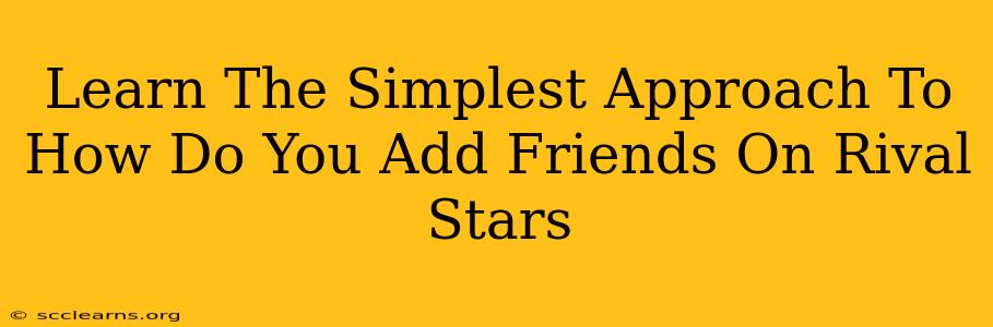 Learn The Simplest Approach To How Do You Add Friends On Rival Stars