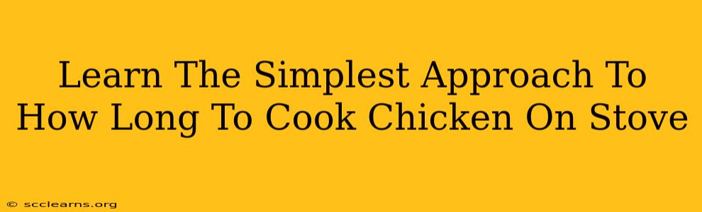 Learn The Simplest Approach To How Long To Cook Chicken On Stove