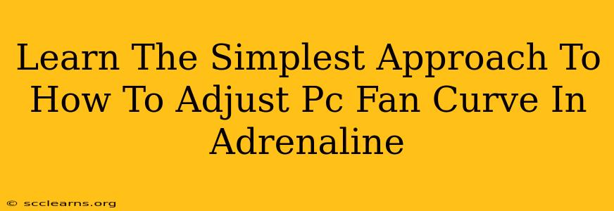 Learn The Simplest Approach To How To Adjust Pc Fan Curve In Adrenaline