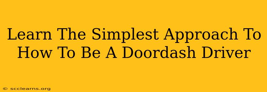 Learn The Simplest Approach To How To Be A Doordash Driver