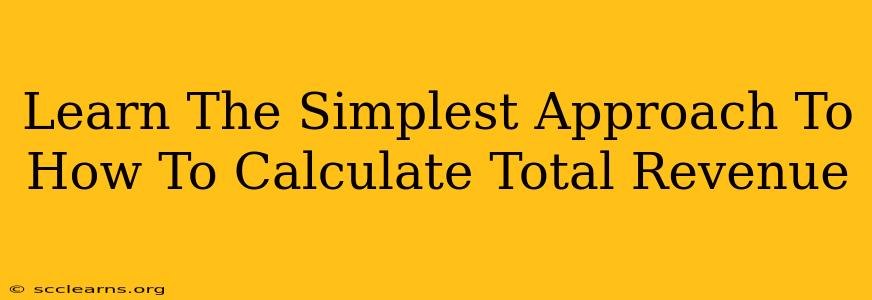 Learn The Simplest Approach To How To Calculate Total Revenue