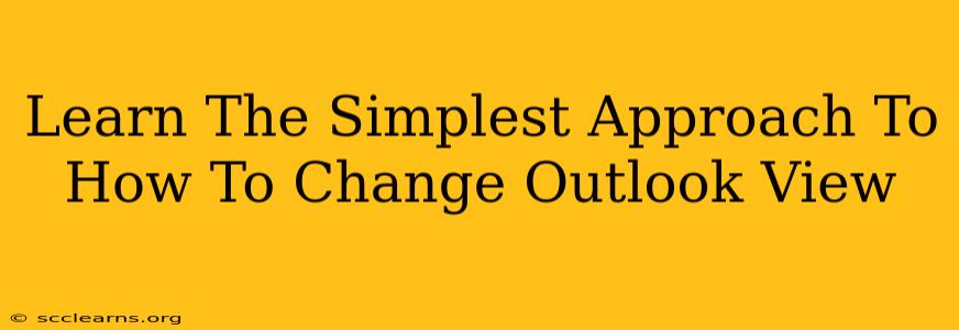 Learn The Simplest Approach To How To Change Outlook View