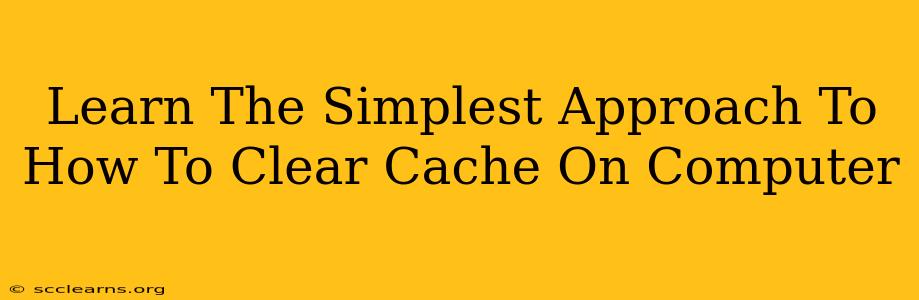 Learn The Simplest Approach To How To Clear Cache On Computer