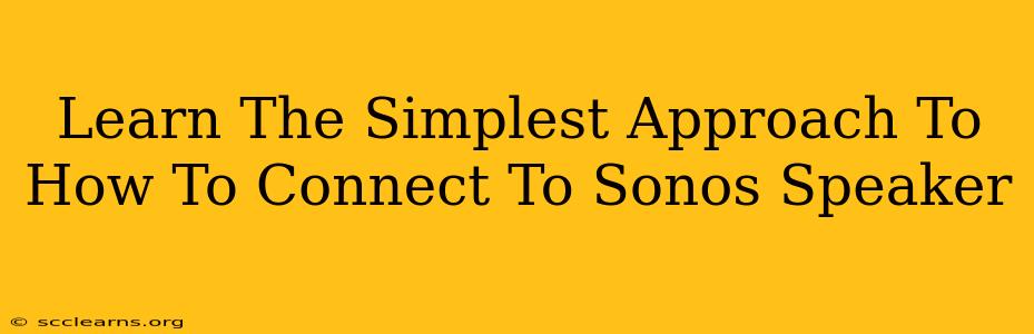 Learn The Simplest Approach To How To Connect To Sonos Speaker