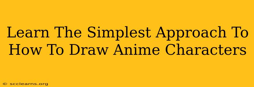 Learn The Simplest Approach To How To Draw Anime Characters