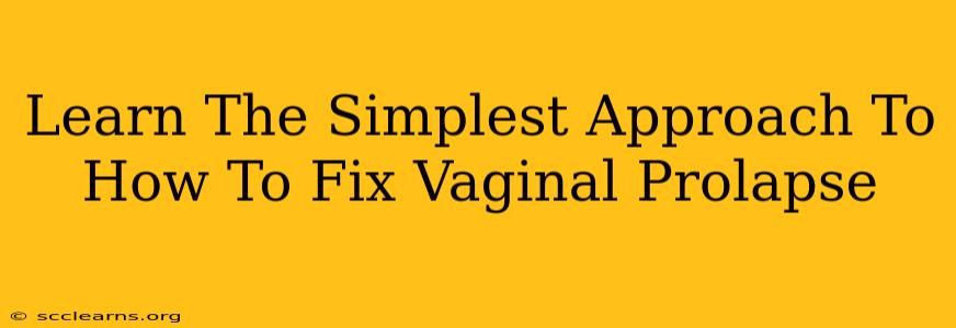 Learn The Simplest Approach To How To Fix Vaginal Prolapse