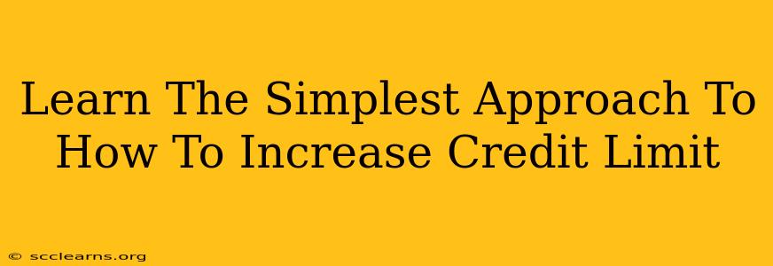 Learn The Simplest Approach To How To Increase Credit Limit