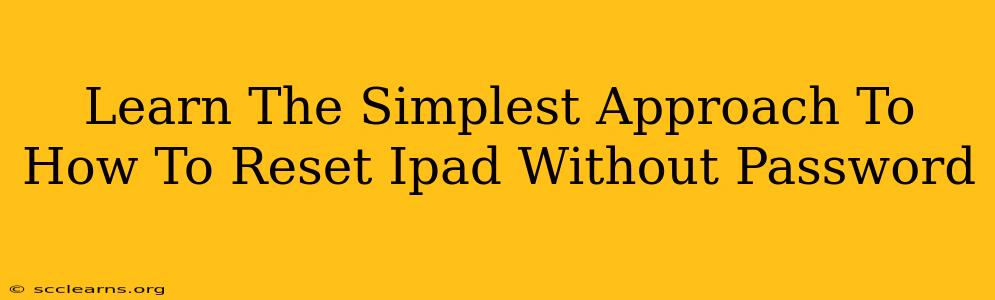 Learn The Simplest Approach To How To Reset Ipad Without Password