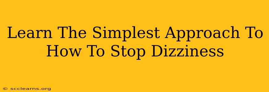 Learn The Simplest Approach To How To Stop Dizziness