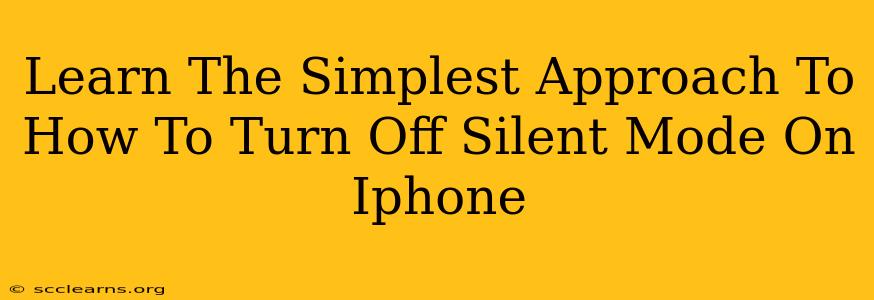 Learn The Simplest Approach To How To Turn Off Silent Mode On Iphone