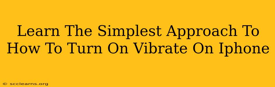 Learn The Simplest Approach To How To Turn On Vibrate On Iphone