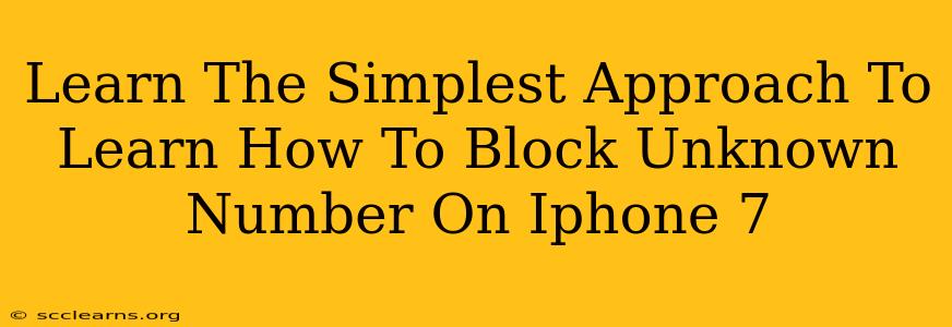 Learn The Simplest Approach To Learn How To Block Unknown Number On Iphone 7