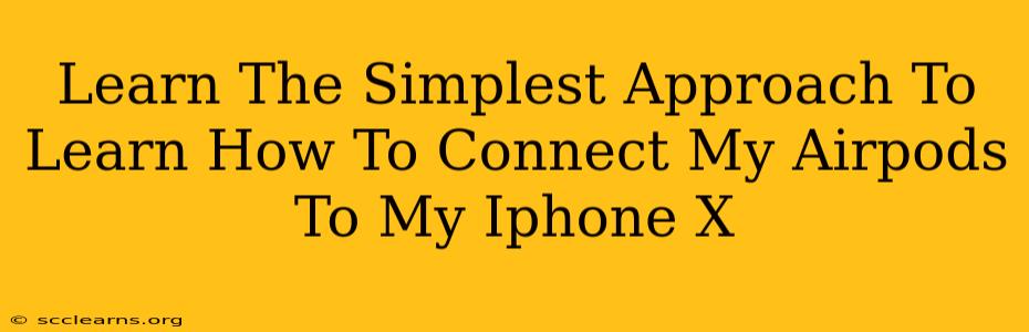 Learn The Simplest Approach To Learn How To Connect My Airpods To My Iphone X