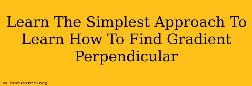 Learn The Simplest Approach To Learn How To Find Gradient Perpendicular