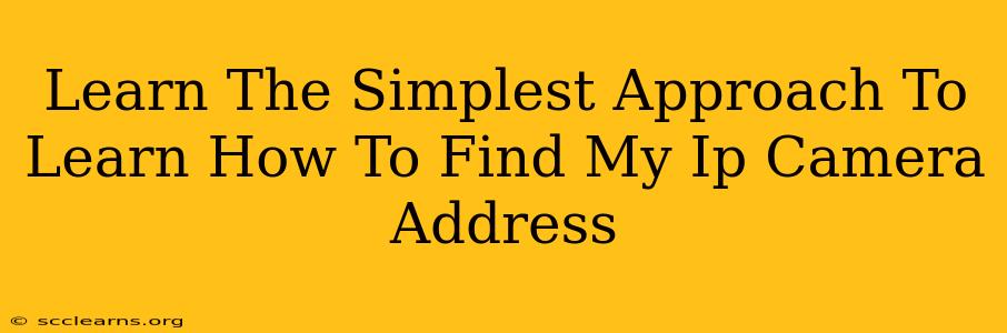 Learn The Simplest Approach To Learn How To Find My Ip Camera Address