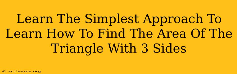 Learn The Simplest Approach To Learn How To Find The Area Of The Triangle With 3 Sides