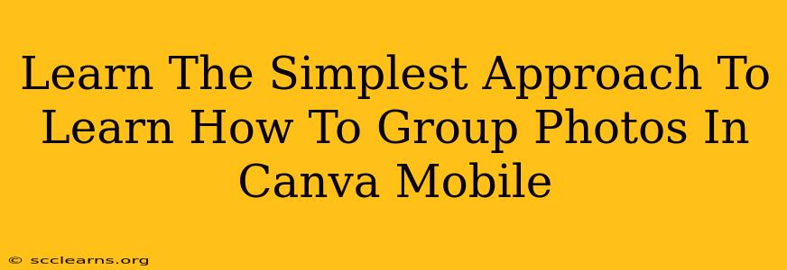 Learn The Simplest Approach To Learn How To Group Photos In Canva Mobile