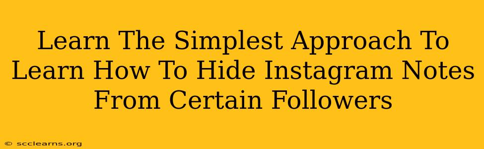 Learn The Simplest Approach To Learn How To Hide Instagram Notes From Certain Followers