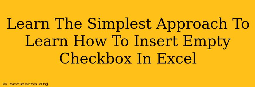 Learn The Simplest Approach To Learn How To Insert Empty Checkbox In Excel