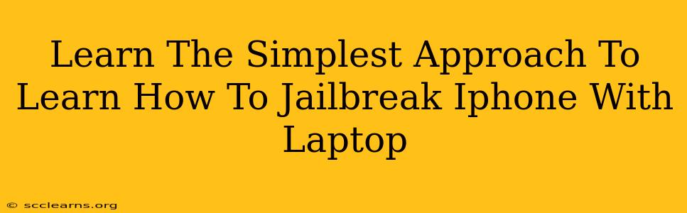 Learn The Simplest Approach To Learn How To Jailbreak Iphone With Laptop