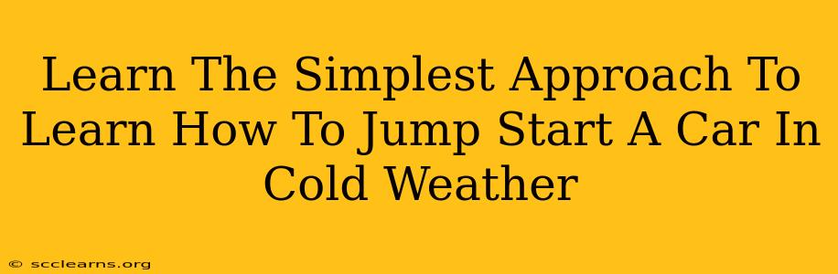 Learn The Simplest Approach To Learn How To Jump Start A Car In Cold Weather