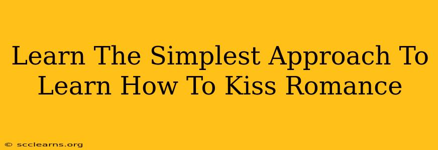 Learn The Simplest Approach To Learn How To Kiss Romance