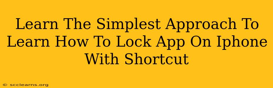 Learn The Simplest Approach To Learn How To Lock App On Iphone With Shortcut