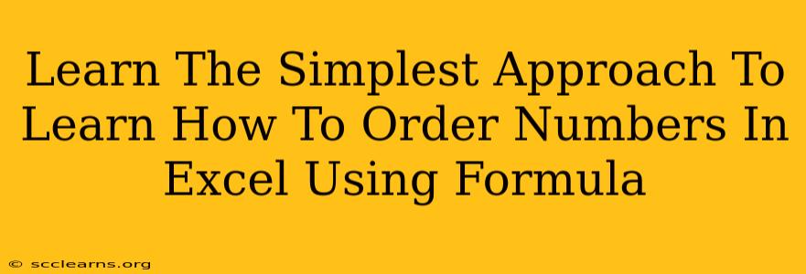 Learn The Simplest Approach To Learn How To Order Numbers In Excel Using Formula