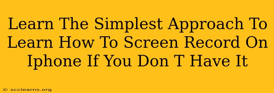 Learn The Simplest Approach To Learn How To Screen Record On Iphone If You Don T Have It