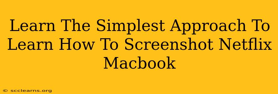 Learn The Simplest Approach To Learn How To Screenshot Netflix Macbook