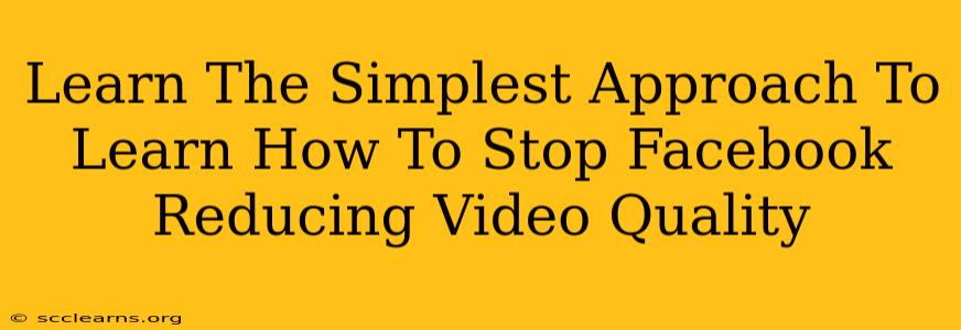 Learn The Simplest Approach To Learn How To Stop Facebook Reducing Video Quality