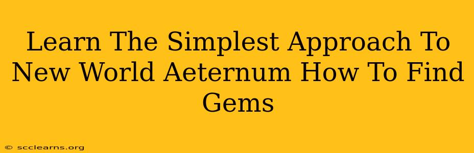 Learn The Simplest Approach To New World Aeternum How To Find Gems