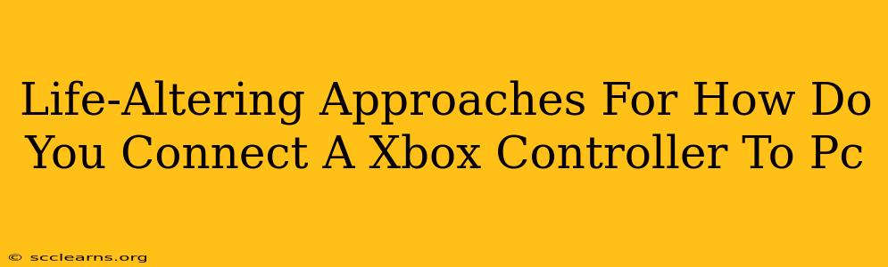 Life-Altering Approaches For How Do You Connect A Xbox Controller To Pc