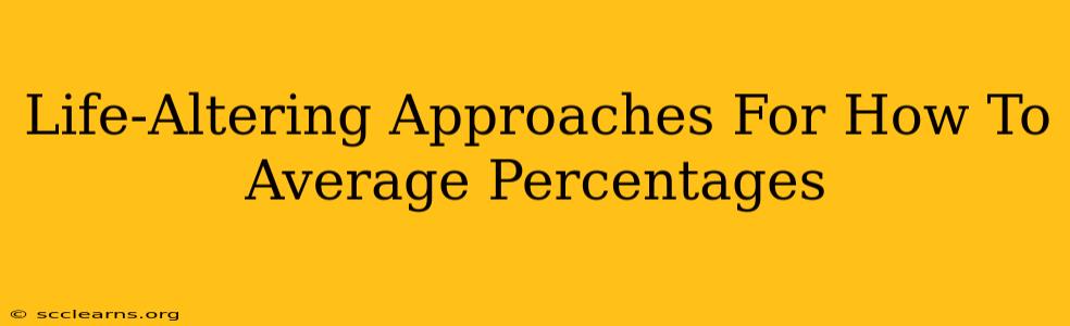 Life-Altering Approaches For How To Average Percentages