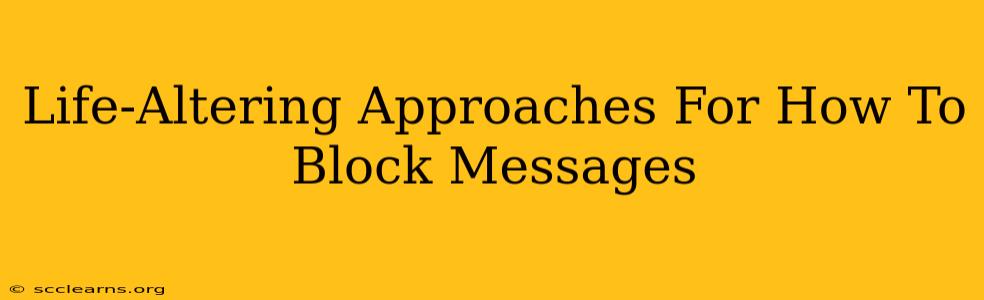 Life-Altering Approaches For How To Block Messages