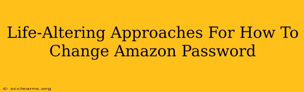 Life-Altering Approaches For How To Change Amazon Password